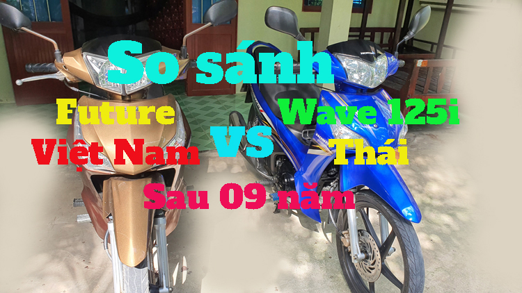 So sánh Honda Wave 125i Thái và Future Việt Nam sau 09 năm sử dụng